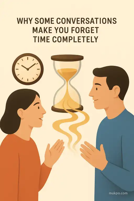 Why some conversations make you forget time completely